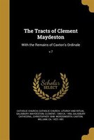 The Tracts of Clement Maydeston: With the Remains of Caxton's Ordinale; v.7