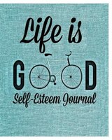 Life is Good: Self Esteem Journal