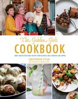 Golden Girls Cookbook: More Than 90 Delectable Recipes From Blanche, Rose, Dorothy, And Sophia