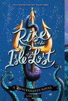 Rise Of The Isle Of The Lost: A Descendants Novel