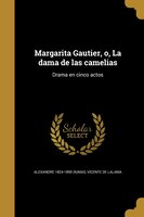 Margarita Gautier, o, La dama de las camelias: Drama en cinco actos