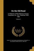 On the Old Road: A Collection of Miscellaneous Essays, Pamphlets, Etc., Etc., Published 1834-1885; Volume 2