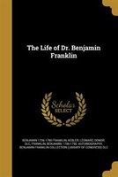 The Life of Dr. Benjamin Franklin