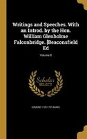 Writings and Speeches. With an Introd. by the Hon. William Glenholme Falconbridge. [Beaconsfield Ed; Volume 8
