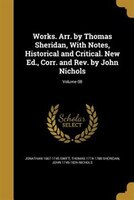 Works. Arr. by Thomas Sheridan, With Notes, Historical and Critical. New Ed., Corr. and Rev. by John Nichols; Volume 08