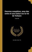 Oeuvres complètes, avec des notes et une notice sur la vie de Voltaire; Tome 59