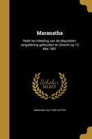 Maranatha: Rede ter inleiding van de deputaten-vergadering gehouden te Utrecht op 12 Mei 1891