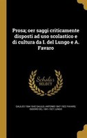 Prosa; oer saggi criticamente disposti ad uso scolastico e di cultura da I. del Lungo e A. Favaro