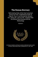 The Roman Breviary: Reformed by Order of the Holy Cumenical Council of Trent ; Published by Order of Pope St. Pius V; a