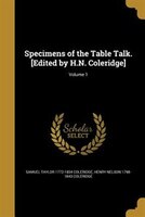 Specimens of the Table Talk. [Edited by H.N. Coleridge]; Volume 1