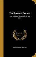 The Standard Bearers: True Stories of Heroes of Law and Order