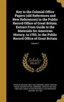 Key to the Colonial Office Papers (old References and New References) in the Public Record Office of Great Britain. Extract From G