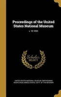 Proceedings of the United States National Museum; v. 18 1895