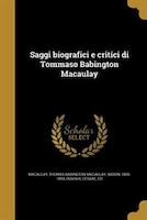 Saggi biografici e critici di Tommaso Babington Macaulay