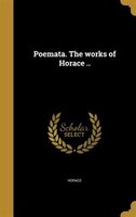Poemata. The works of Horace ..