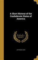 A Short History of the Confederate States of America