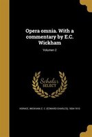 Opera omnia. With a commentary by E.C. Wickham; Volumen 2
