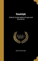 Randolph: A Novel / by the Author of Logan and Seventy-six