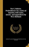 Pro C. Rabirio, Perdvellionis reo, oratio ad Quirites; with notes, introd., and appendices by W.E. Heitland