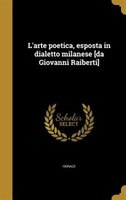 L'arte poetica, esposta in dialetto milanese [da Giovanni Raiberti]