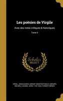 Les poësies de Virgile: Avec des notes critiques & historiques; Tome 4