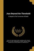 Joys Beyond the Threshold: A Sequel to The To-morrow of Death