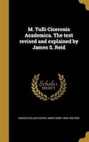 M. Tulli Ciceronis Academica. The text revised and explained by James S. Reid