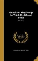 Memoirs of King George the Third, His Life and Reign; Volume 4