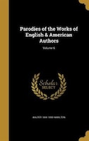 Parodies of the Works of English & American Authors; Volume 6