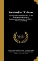 Statehood for Oklahoma: Hearing Before the Committee on the Territories of the House of Representatives, January 20, 1904 [