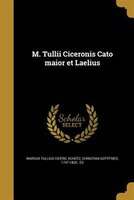 M. Tullii Ciceronis Cato maior et Laelius