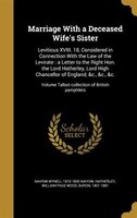 Marriage With a Deceased Wife's Sister: Leviticus XVIII. 18, Considered in Connection With the Law of the Levirate : a Letter to t