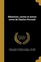 Mémoires, contes et autres uvres de Charles Perrault