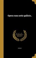 Opera cum notis gallicis..