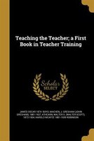 Teaching the Teacher; a First Book in Teacher Training