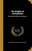 The Knights of Aristophanes: With Notes Critical and Explantory