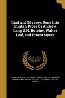 Iliad and Odyssey. Done Into English Prose by Andrew Lang, S.H. Butcher, Walter Leaf, and Ernest Myers