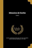 Mémoires de Goethe; Tome 2