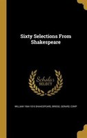 Sixty Selections From Shakespeare