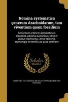 Nomina systematica generum Arachnidarum, tam viventium quam fossilium: Secundum ordinem alphabeticum disposita, adjectis auctoribu