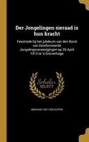 Der Jongelingen sieraad is hun kracht: Feestrede bij het jubileum van den Bond van Gereformeerde Jongelingsvereenigingen op 30 Apr