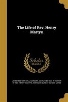 The Life of Rev. Henry Martyn
