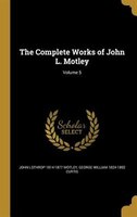 The Complete Works of John L. Motley; Volume 5