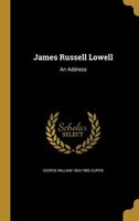 James Russell Lowell: An Address