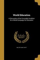 World Education: A Discussion of the Favorable Condition for a World Campaign for Education