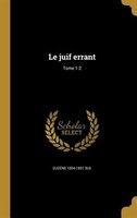 Le juif errant; Tome 1-2