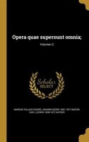 Opera quae supersunt omnia;; Volumen 2