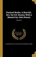 Poetical Works. A New Ed., Rev. by G.R. Dennis; With a Memoir by John Dennis; Volume 01