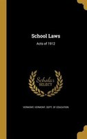 School Laws: Acts of 1912