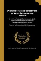 Pearsoni praefatio paraenetica ad Vetus Testamentum Graecum: Ex versione Sepuaginta interpretum : juxta exemplar Vaticanum Romae e